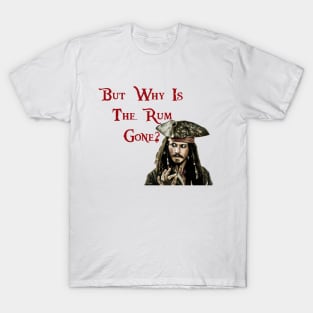 But why is the Rum Gone? T-Shirt